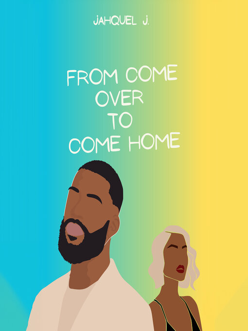 Title details for From Come Over to Come Home by Jahquel J. - Available